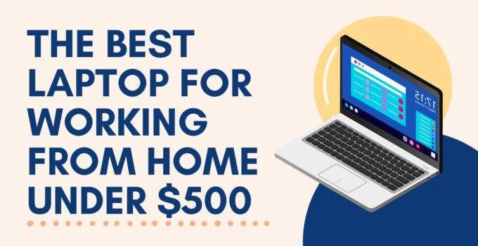The Best Laptop for Working from Home Under $500